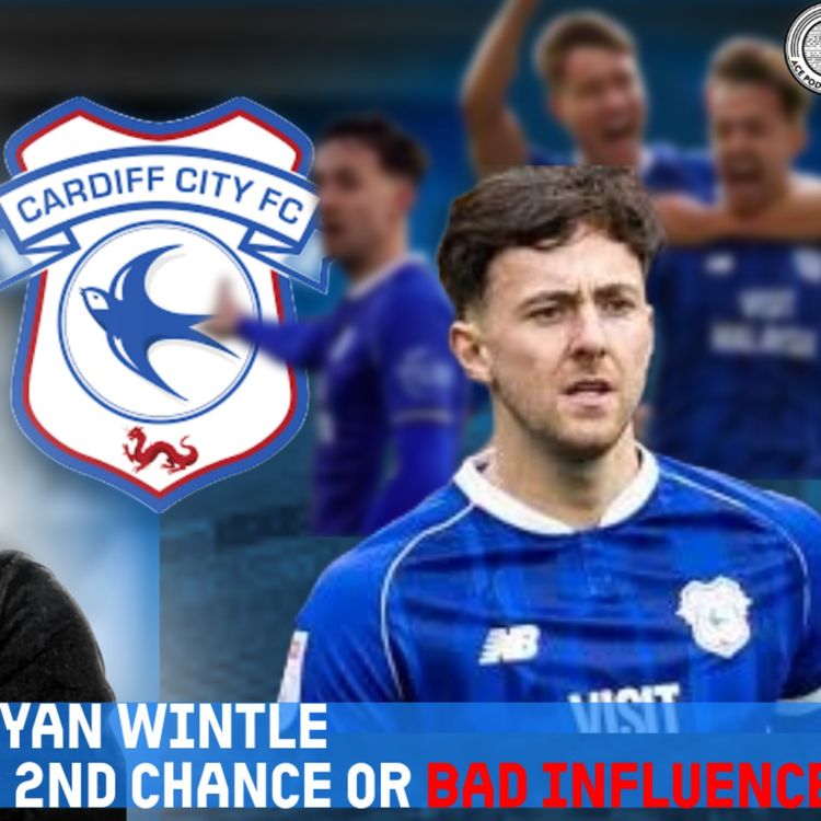 cover art for Captain Material & 2nd Chance or BAD Influemce | Ryan Wintle & Cardiff City