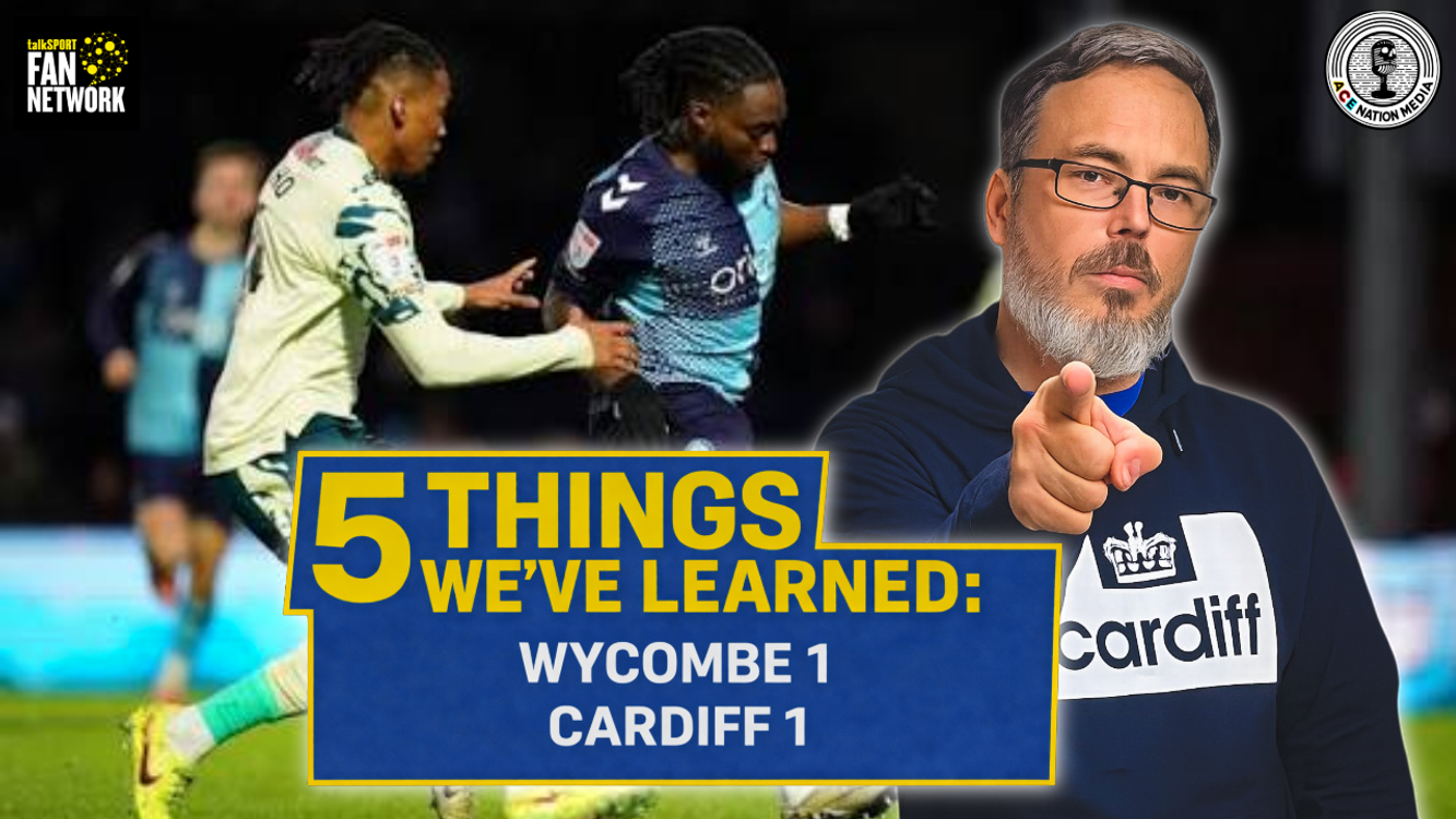 cover art for Good but not good enough for 3pts | Not all doom & gloom though | 5 Things from Wycombe 1 Cardiff 1