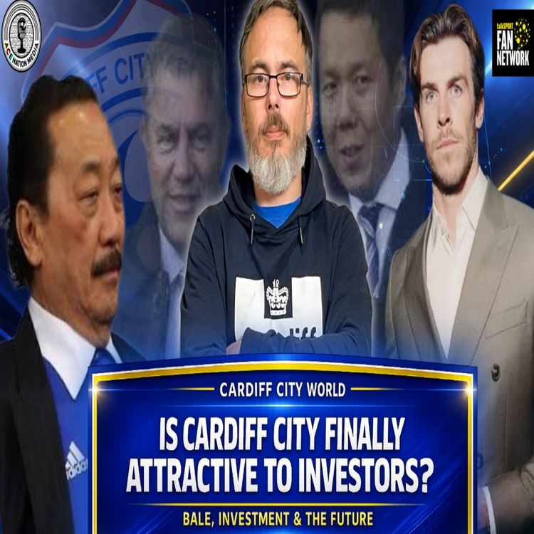 cover art for Are Cardiff City finally attractive to potential investors? | Bale, Investment & the future | Si1927 Says #1