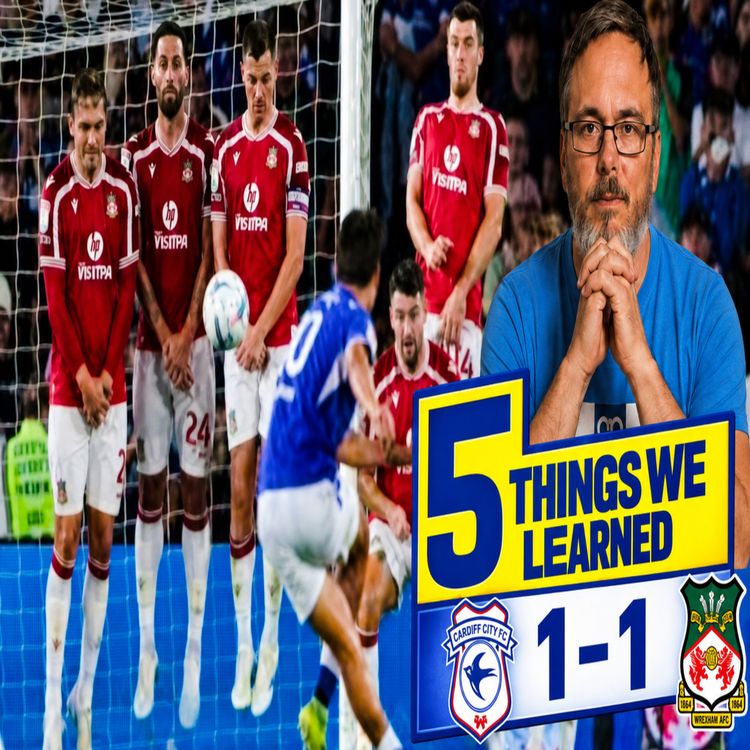 cover art for Colwill worldie injury time draw & Scanlon shines | 5 Things we learned from City 1 Wrexham 1