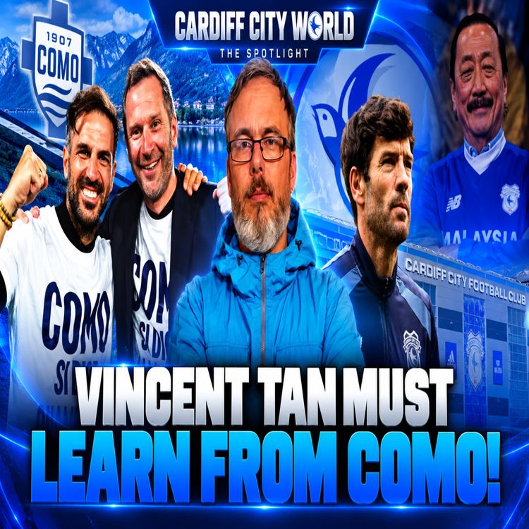 cover art for Cardiff City's Golden Opportunity| Vincent Tan MUST Learn From Como! | The Spotlight 