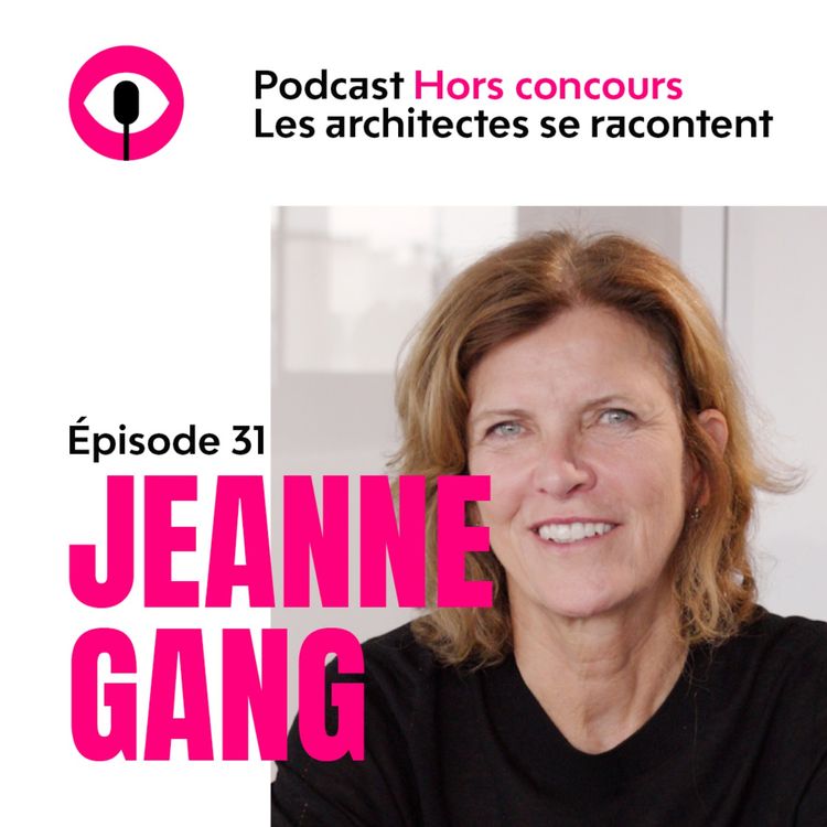 cover art for Jeanne Gang : « C'est en France que mon intérêt pour l’architecture a pris forme »