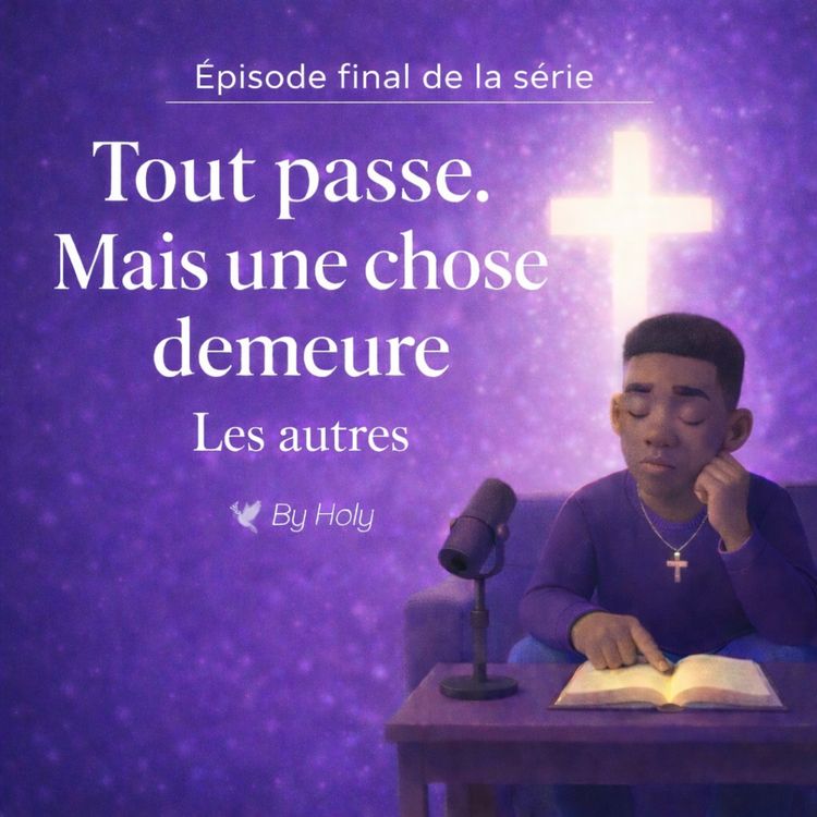 cover art for Tout passe. Mais une chose demeure (Série de Fin d’année - Épisode finale)