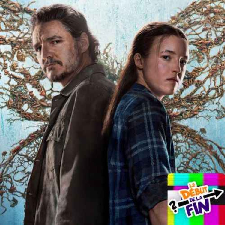 cover art for ABONNEZ-VOUS | LE DEBUT DE LA FIN LE PODCAST 100% SERIE TV | Review THE LAST OF US - SAISON 2