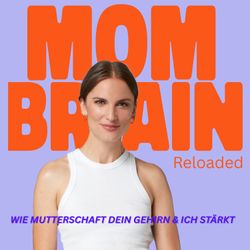 cover art for Mom Brain Reloaded - Wie Mutterschaft dein Gehirn & Ich stärkt