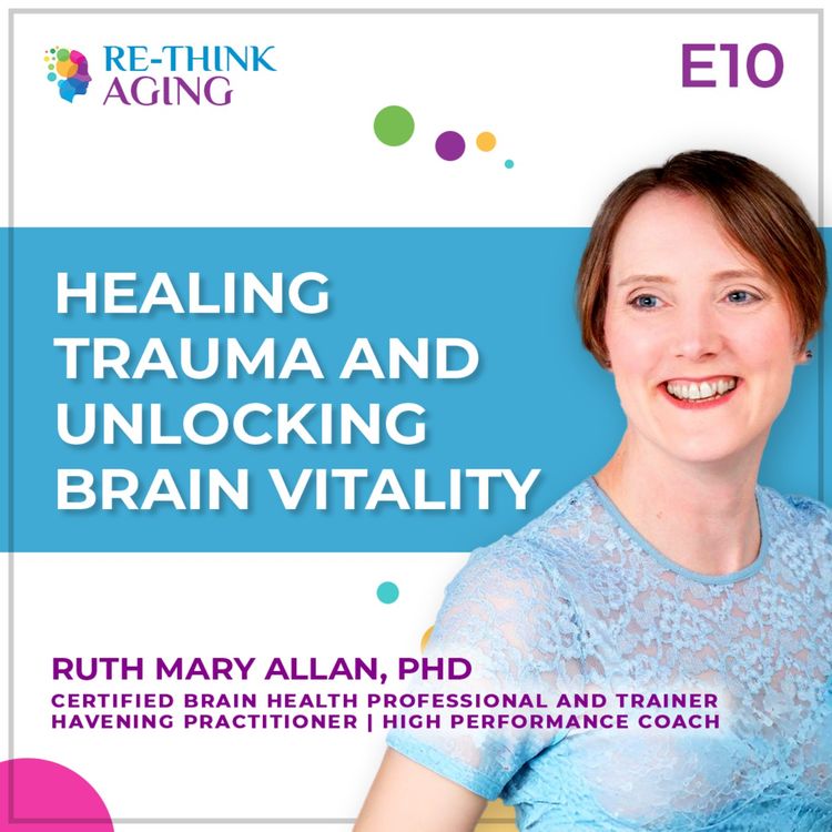 cover art for E10: Dr. Ruth Mary Allan: Unchaining Your Pain: Healing Trauma & Unlocking Brain Vitality