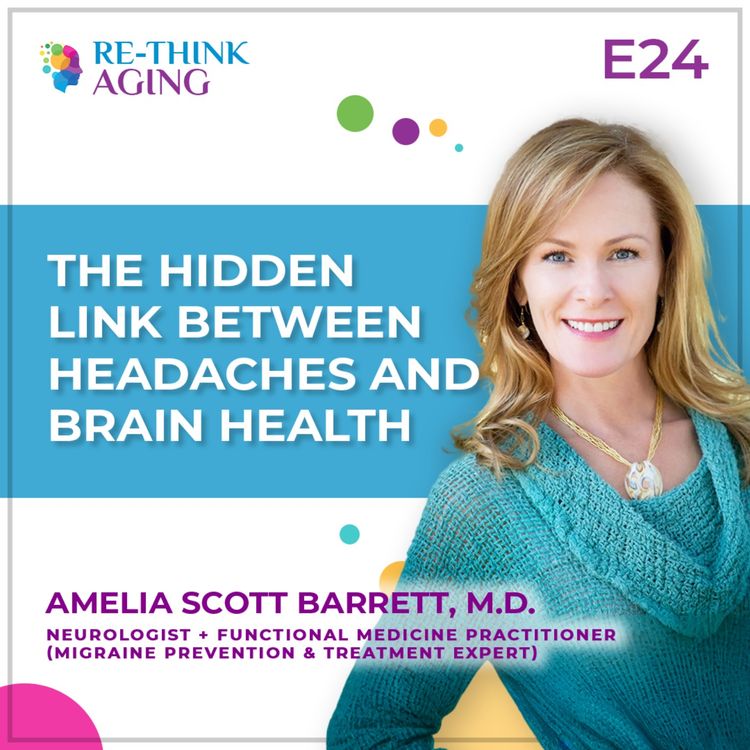 cover art for E24: Amelia Scott Barrett, M.D. — How to Break the Migraine Cycle and Support a Healthy Aging Brain