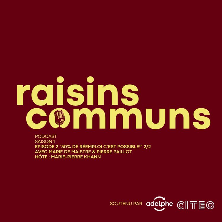 cover art for Raisins Communs S1E2 “30 % (de Vrac & Réemploi) c'est possible ! " Marie-Pierre Khann avec  Marie de Maistre et Pierre Paillot