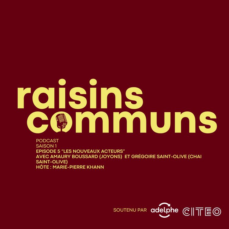 cover art for Raisins Communs S1E5 "Les nouveaux acteurs" avec Amaury Boussard (JOYONS),Grégoire Saint-Olive (Chai Saint-Olive)et Marie-Pierre KHANN