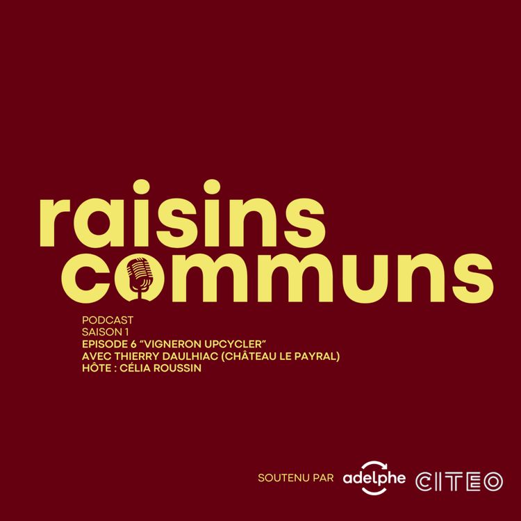 cover art for Raisins Communs S1E6 "Vigneron upcycler" avec Thierry Daulhiac et Célia Roussin