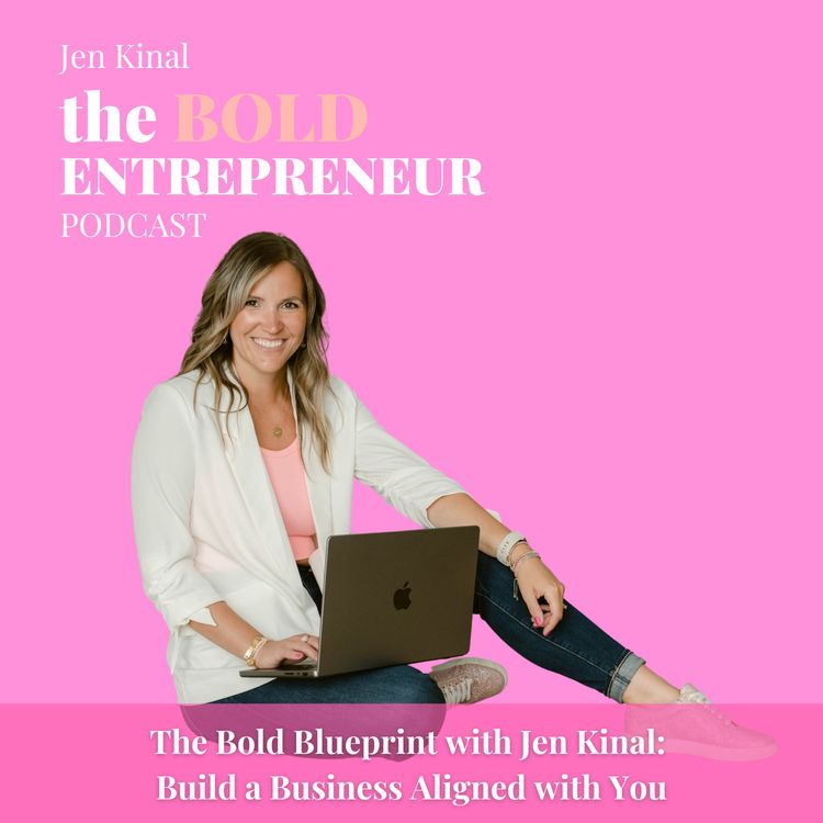cover art for Episode 21: The Bold Blueprint with Jen Kinal: Build a Business Aligned with You