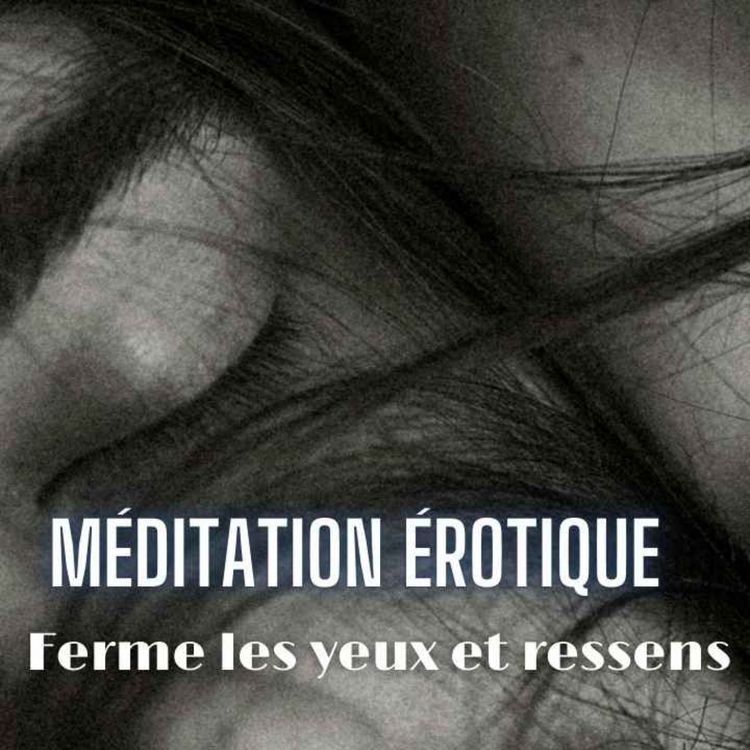 cover art for 😌 Ferme les Yeux… et Ressens ✨ Méditation Sensorielle Érotique Guidée By Sonia 🎧💜