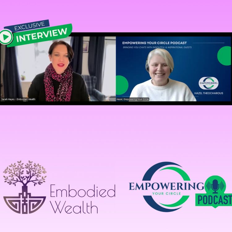 cover art for Hazel Theocharous of Empowering Your Circle chats with Sarah Hayes of Embodied Wealth