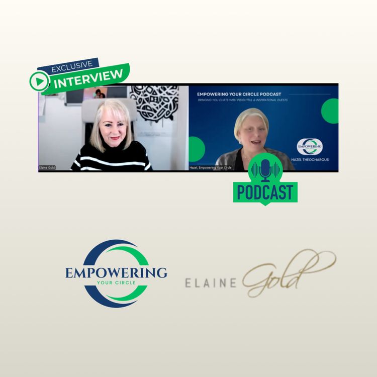 cover art for Hazel Theocharous of Empowering Your Circle chats with Elaine Gold
