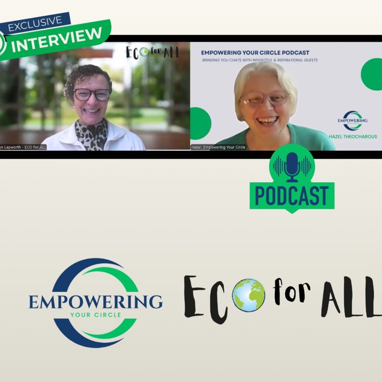 cover art for Hazel Theocharous of Empowering Your Circle chats with Lyn Lapworth of ECO for ALL