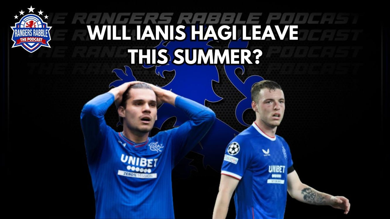 cover art for Will Hagi Leave Rangers This Summer? | Is Leon King Good Enough? - Rangers Rabble Podcast