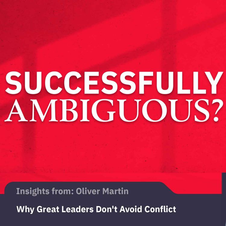 cover art for Why Great Leaders Don't Avoid Conflict | Oliver Martin