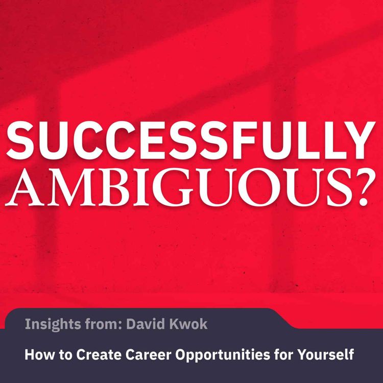 cover art for How to Create Career Opportunities for Yourself | David Kwok
