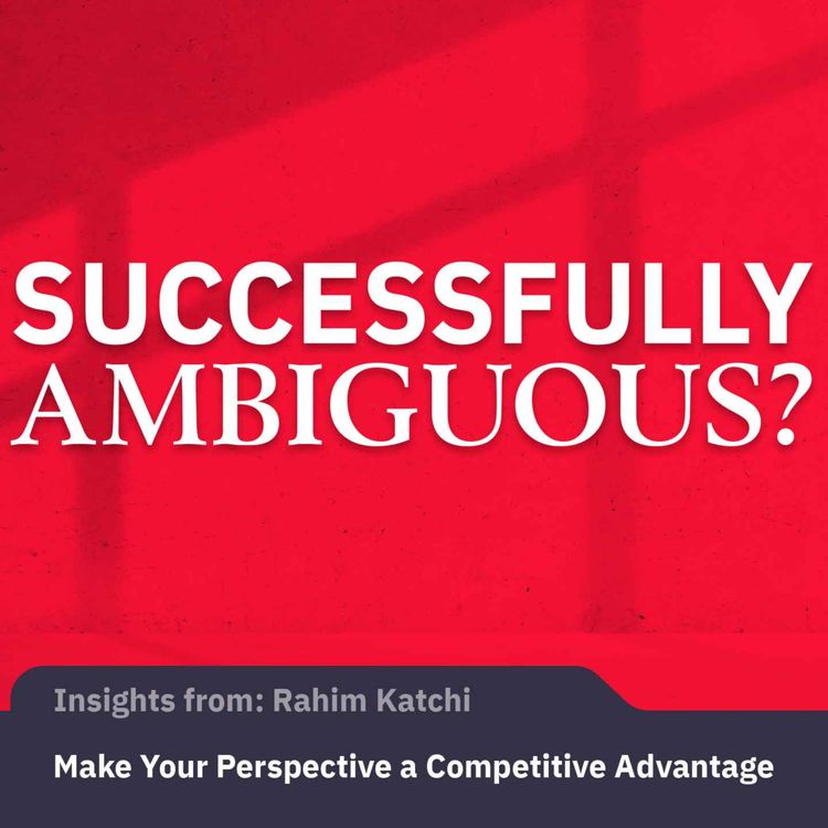 cover art for Make Your Perspective a Competitive Advantage | Rahim Katchi