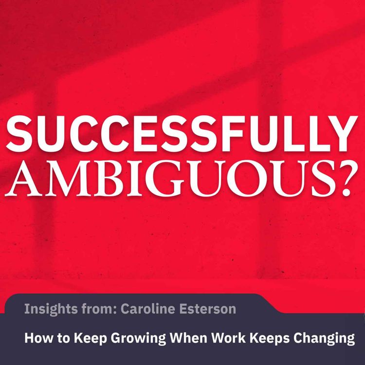 cover art for How to Keep Growing When Work Keeps Changing | Caroline Esterson