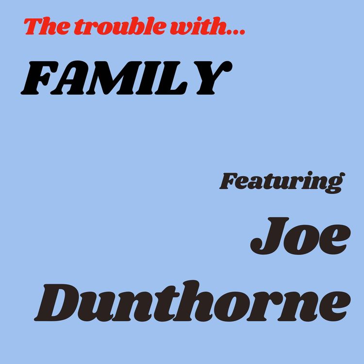cover art for The Trouble with Family featuring Joe Dunthorne