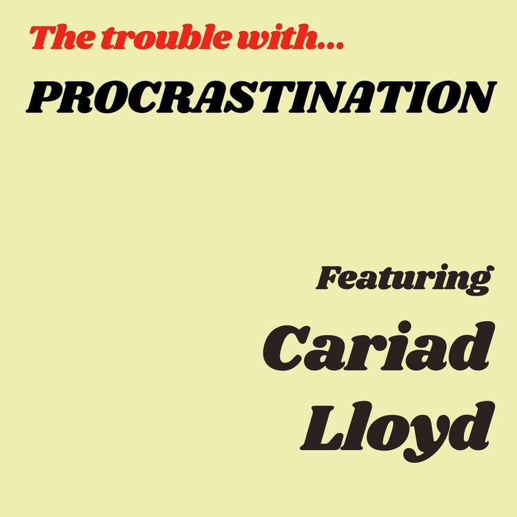 cover art for The Trouble with Procrastination featuring Cariad Lloyd