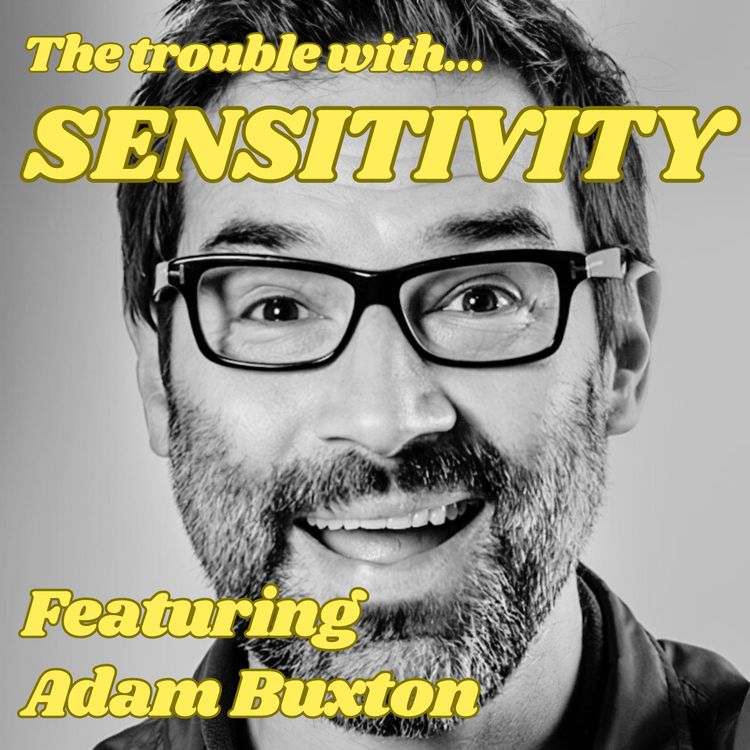 cover art for The Trouble with Sensitivity, Featuring Adam Buxton