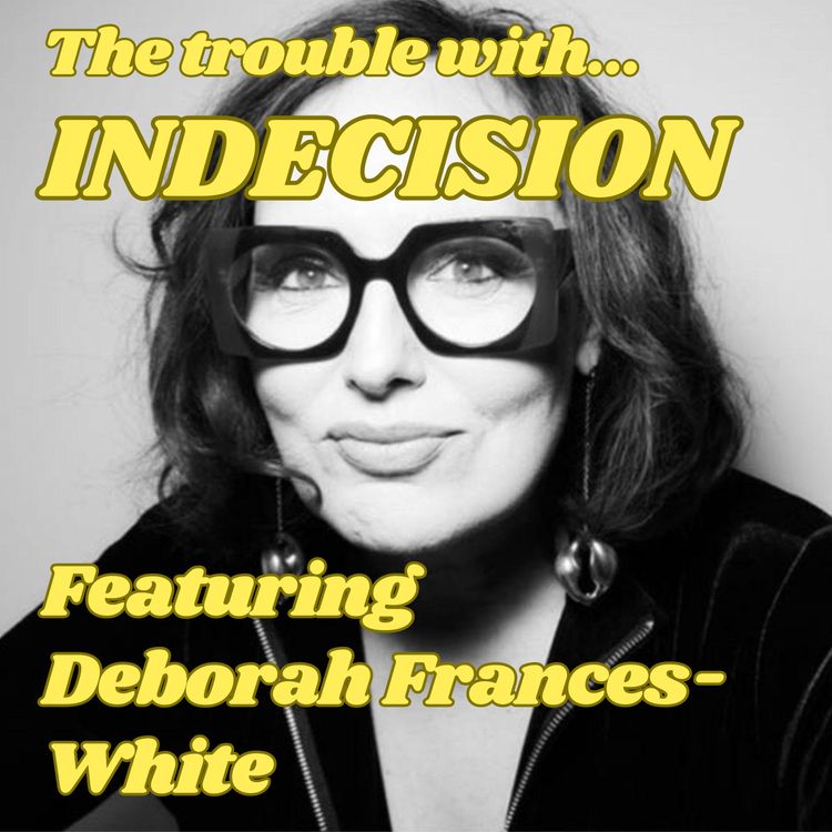 cover art for The Trouble with Indecision, Featuring Deborah Frances-White
