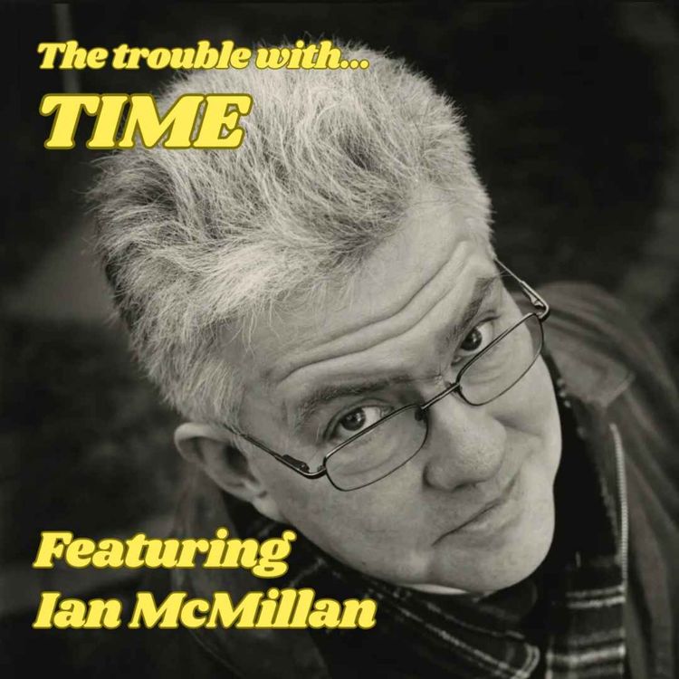 cover art for The Trouble with Time, featuring Ian McMillan