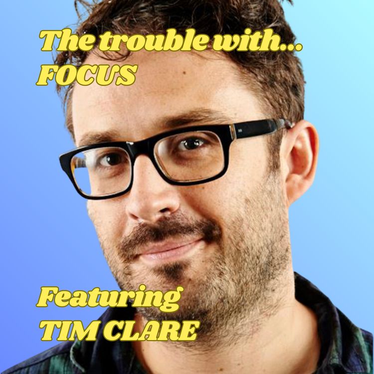 cover art for The Trouble with Focus, featuring Tim Clare