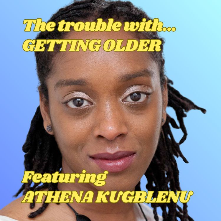 cover art for The Trouble with Getting Older, featuring Athena Kugblenu