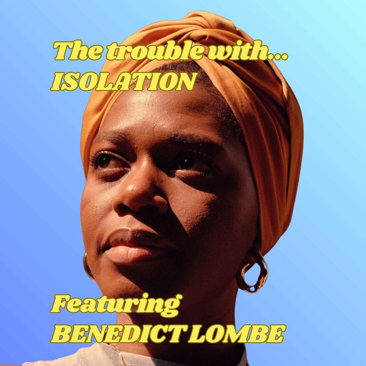 cover art for The Trouble with Isolation, featuring Benedict Lombe