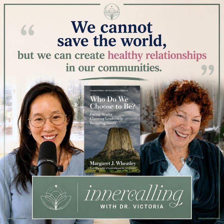 cover art for EP66. "Life is still waiting for us” — Leadership Expert Margaret Wheatley on How to Cope with Societal Collapse #bookfriends #authentic leadership