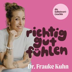 cover art for Richtig Gut Fühlen – der Selbstwert-Podcast mit Dr. Frauke Kuhn