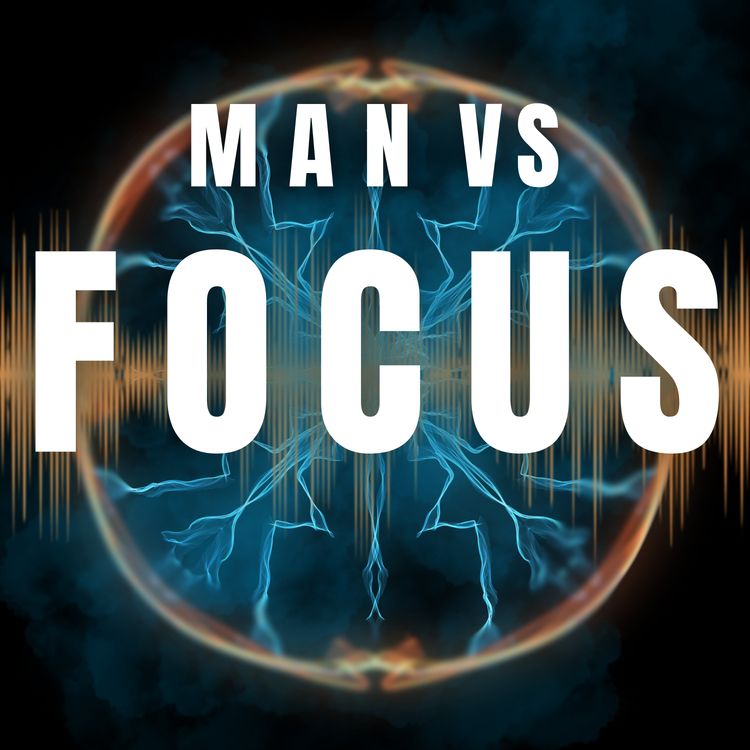 cover art for Man vs Focus - you're not the only one getting distracted