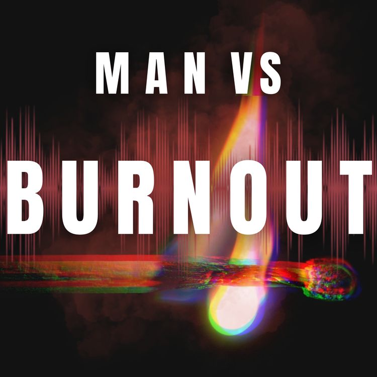 cover art for Man vs Burnout - Managing burnout and preventing its impact on mental health