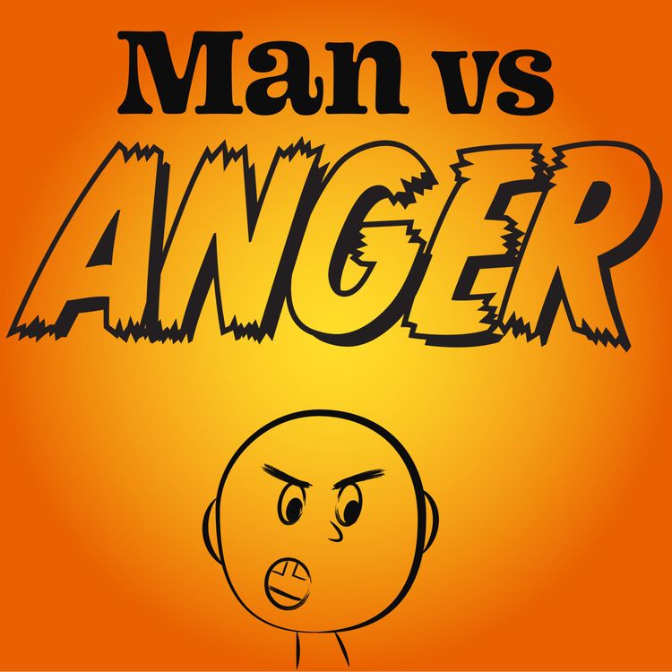 cover art for Man vs Anger | Why expressing anger can show you're emotionally healthy (sort of)