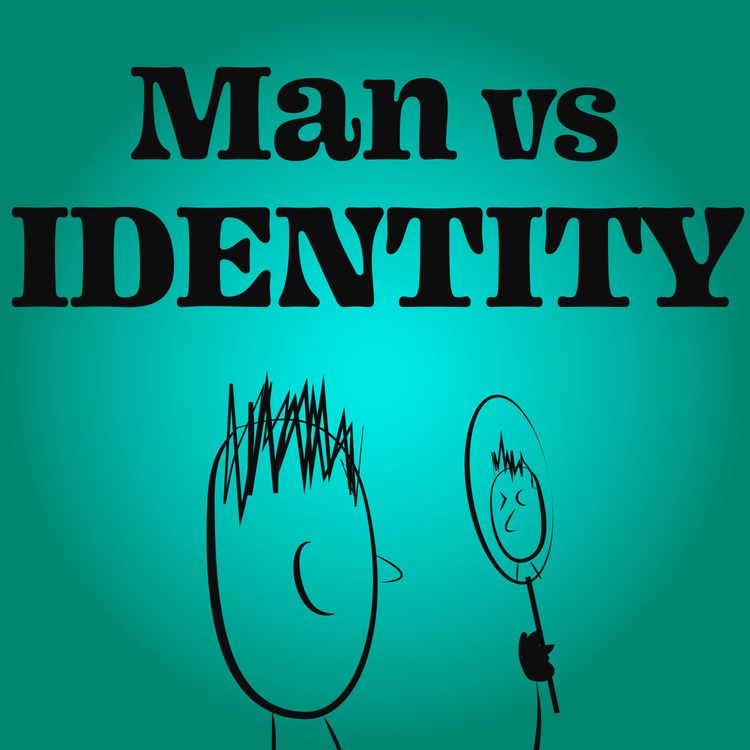 cover art for Man vs Identity | Are we ever truly ourselves… all of the time?