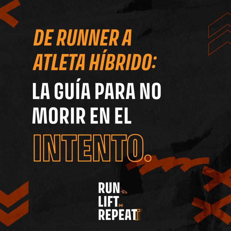 cover art for 🎙️ De Runner a Atleta Híbrido: la guía para no morir en el intento.