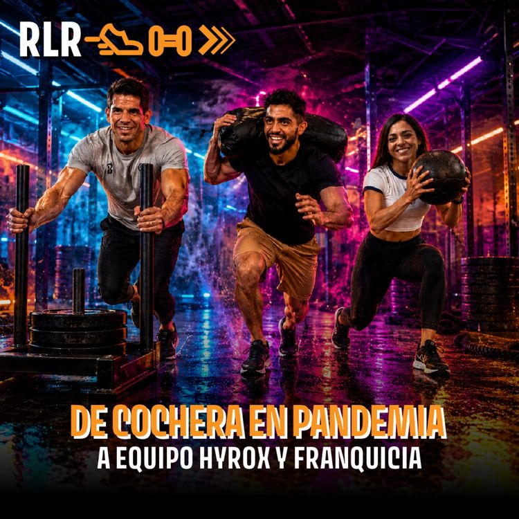 cover art for De cochera en pandemia a equipo HYROX y franquicia | Niní Luna y Carlos Zatarain | Run Lift Repeat