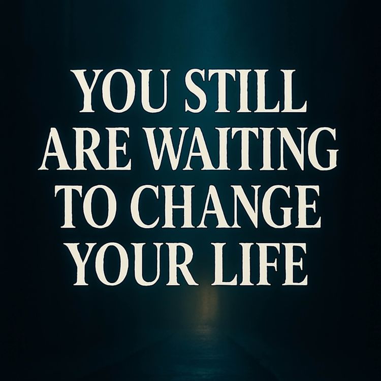 cover art for You Still Are Waiting To Change Your Life | Muhammad Hoblos