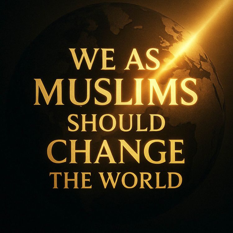 cover art for We As Muslims Should Change The World | Muhammad Hoblos