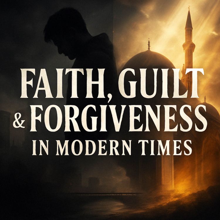 cover art for Guilt, Forgiveness, Balancing, Faith & Modernity | Nouman Ali Khan