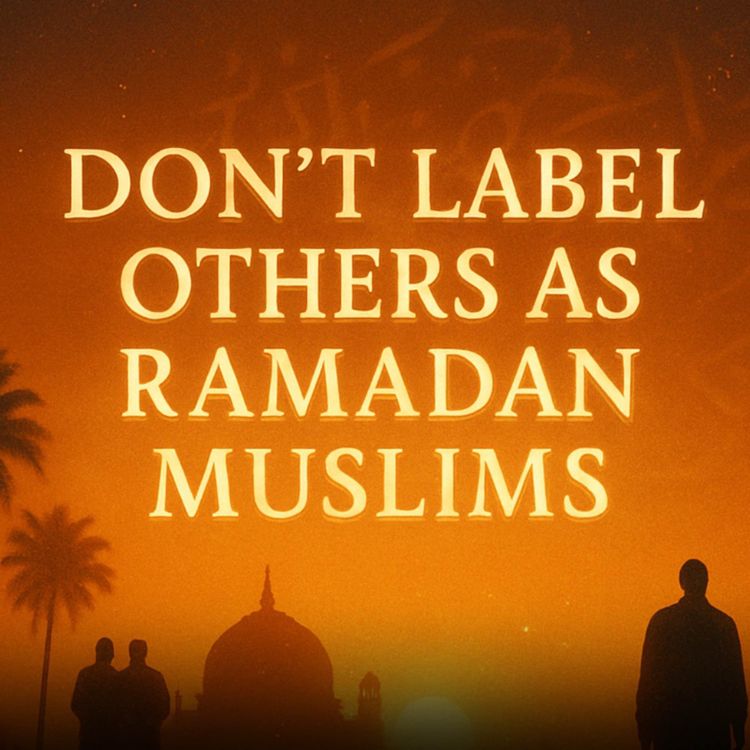 cover art for Dont Label Others As Ramadan Muslims | Muhammad Hoblos