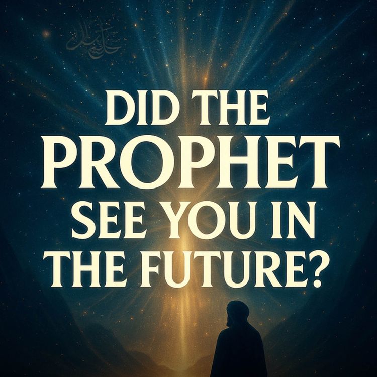cover art for Did the Prophet See You in the Future? | Omar Suleiman