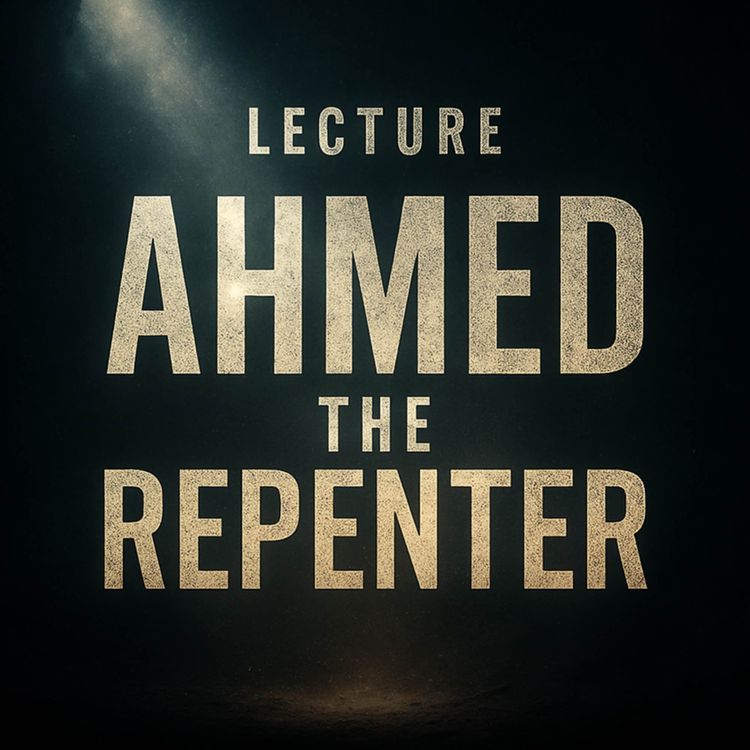 cover art for Lecture - Ahmed the Repenter | Bilal Assad