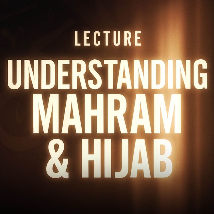cover art for Lecture - Understanding Mahram & Hijab | Bilal Assad