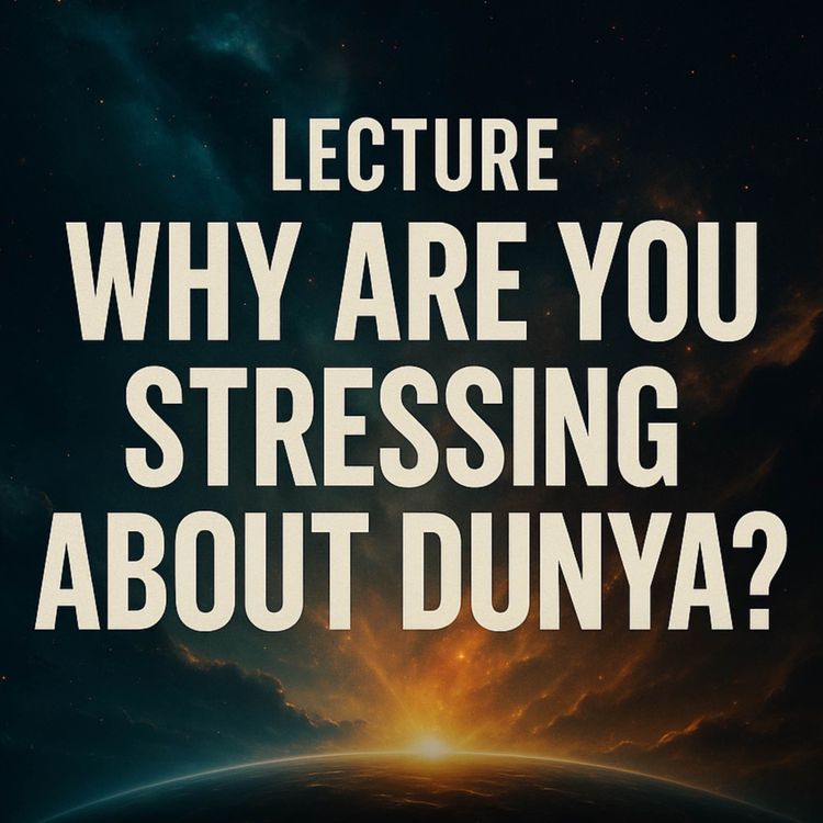 cover art for Lecture - Why Are You Stressing About Dunya? | Muhammad Hoblos