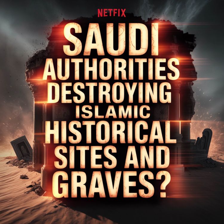 cover art for Saudi Authorities Destroying Islamic Historical Sites and Graves? | Assim Al-Hakeem