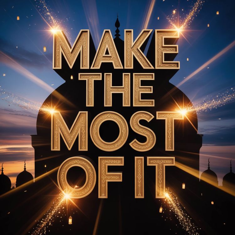 cover art for Make the Most of It | Mufti Ismail Menk